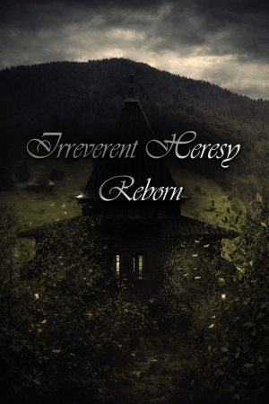 Irreverent Heresy Reborn
