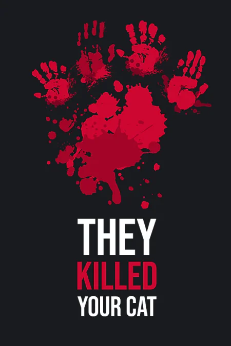 They Killed Your Cat
