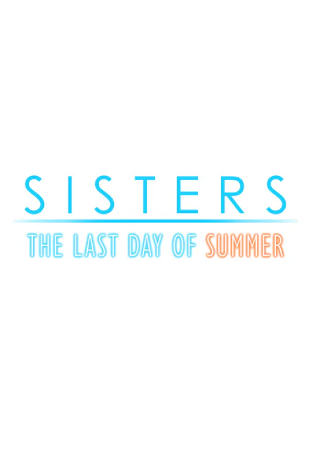 Sisters: Last Day of Summer