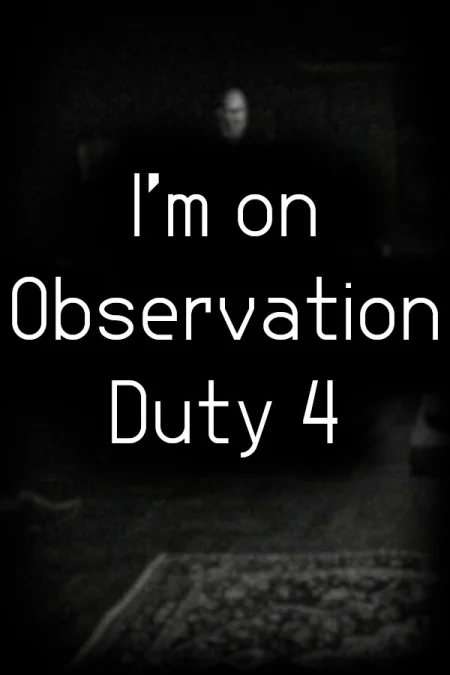 I'm on Observation Duty 4