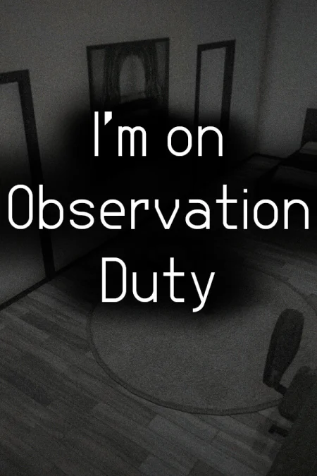 I'm on Observation Duty