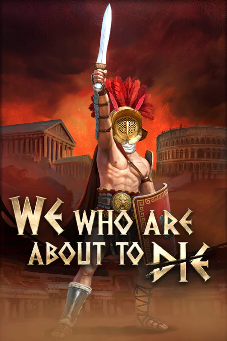 We Who Are About To Die