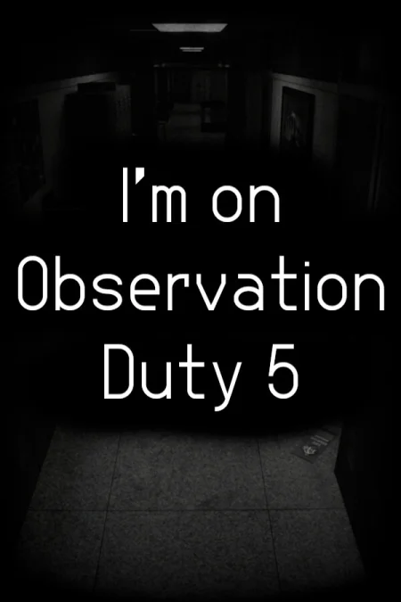 I'm on Observation Duty 5