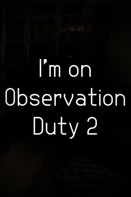 I'm on Observation Duty 2