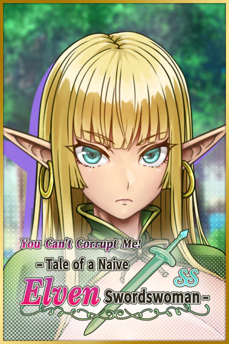 You Can't Corrupt Me! ~Tale of a Naive Elven Swordswoman~