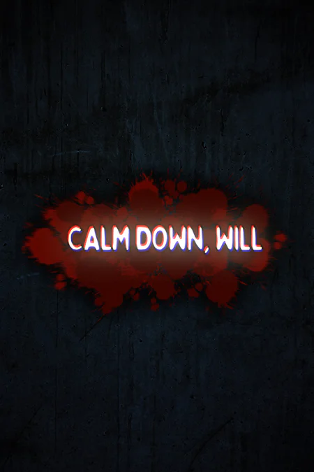 Calm Down, Will