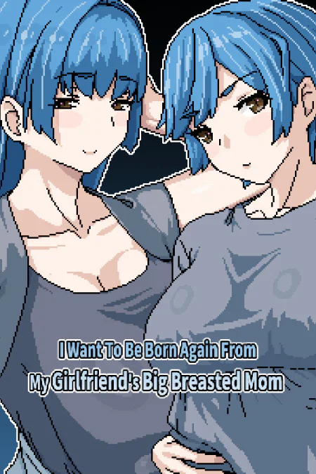 I Want To Be Born Again From My Girlfriend's Big Breasted Mom