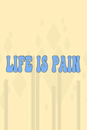 Life is Pain